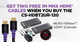 Get Two Free 1M MHX HDMI Cables with CS-HDBT2UR-120 Purchase