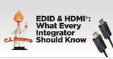 EDID and HDMI®: What Every Integrator Should Know