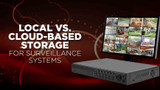 Local Storage Versus Cloud-Based Storage for Surveillance Systems
